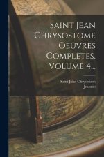 Saint Jean Chrysostome Oeuvres Compl?tes, Volume 4...