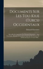 Documents Sur Les Tou-kiue (turcs) Occidentaux: Recueillis Et Commentés Par Édouard Chavannes ... Avec Une Carte. (présenté ? L'académie Impériale Des