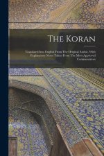 The Koran: Translated Into English From The Original Arabic, With Explanatory Notes Taken From The Most Approved Commentators