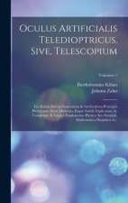 Oculus artificialis teledioptricus, sive, Telescopium: Ex abditis rerum naturalium & artificialium principiis protractum novâ methodo, eâq