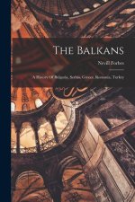 The Balkans: A History Of Bulgaria, Serbia, Greece, Romania, Turkey