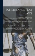 Inheritance-tax Laws: Digest Of The Principal Features Of The Laws Of Great Britain, France, And Germany, Together With An Outline Of Inheri