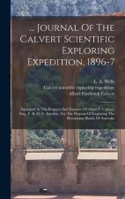 ... Journal Of The Calvert Scientific Exploring Expedition, 1896-7: Equipped At The Request And Expense Of Albert F. Calvert, Esq., F. R. G. S., Londo
