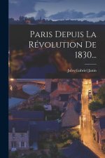 Paris Depuis La Révolution De 1830...