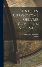 Saint Jean Chrysostome Oeuvres Compl?tes, Volume 9...