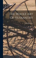 The Whole Art Of Husbandry