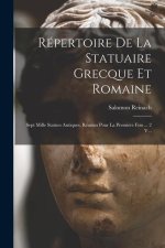 Répertoire De La Statuaire Grecque Et Romaine: Sept Mille Statues Antiques, Réunies Pour La Premi?re Fois ... 2 V...
