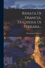 Renata Di Francia, Duchessa Di Ferrara...
