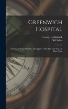 Greenwich Hospital: A Series of Naval Sketches, Descriptive of the Life of a Man-of-war's Man