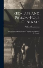 Red-Tape and Pigeon-Hole Generals: As Seen From the Ranks During a Campaign in the Army of the Potomac