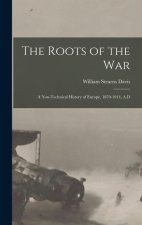The Roots of the War: A Non-technical History of Europe, 1870-1914, A.D