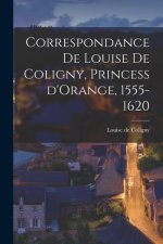 Correspondance de Louise de Coligny, Princess d'Orange, 1555-1620