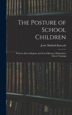 The Posture of School Children: With Its Home Hygiene and New Efficiency Methods for School Training