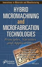 Hybrid Micromachining and Microfabrication Technol ogies: Principles, Varieties and Applications