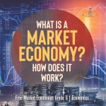 What Is a Market Economy? How Does It Work? | Free Market Economics Grade 6 | Economics