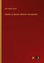 Goethe zu dessen näherem Verständnis