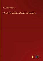 Goethe zu dessen näherem Verständnis