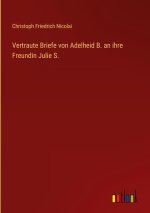 Vertraute Briefe von Adelheid B. an ihre Freundin Julie S.