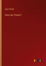 Wozu das Theater?