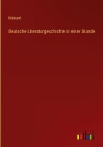 Deutsche Literaturgeschichte in einer Stunde