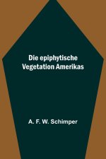 Die epiphytische Vegetation Amerikas