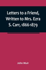 Letters to a Friend, Written to Mrs. Ezra S. Carr, 1866-1879