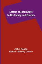 Letters of John Keats to His Family and Friends