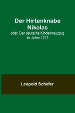 Der Hirtenknabe Nikolas; oder, Der deutsche Kinderkreuzzug im Jahre 1212