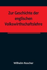Zur Geschichte der englischen Volkswirthschaftslehre; aus dem III. Bande der Abhandlungen der Königlich Sächsischen Gesellschaft der Wissenschaften