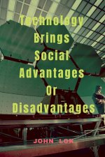 Technology Brings Social Advantages Or Disadvantages