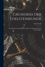 Grundriss der Edelsteinkunde: Ein Allgemeinverständlicher Leitfaden zur Bestimmung und Unterscheidun