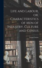 Life and Labour, or, Characteristics of men of Industry, Culture and Genius