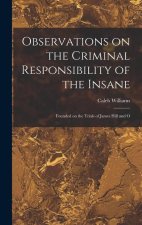 Observations on the Criminal Responsibility of the Insane: Founded on the Trials of James Hill and O