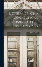 Letters of John Cockburn of Ormistoun to his Gardener