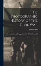 The Photographic History of the Civil War: Thousands of Scenes Photographed 1861-65, With Text by M