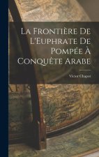 La Fronti?re De L'Euphrate De Pompée ? Conqu?te Arabe
