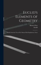 Euclid's Elements of Geometry: Chiefly From the Text of Dr. Simson With Explanatory Notes