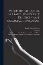 Précis Historique De La Traite Des Noirs Et De L'Esclavage Colonial, Contenant: L'Origine De La Traite, Ses Progr?s, Son État Actuel, Et Un Exposé Des