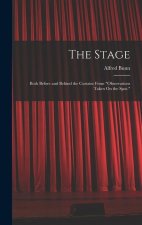 The Stage: Both Before and Behind the Curtain: From Observations Taken On the Spot.
