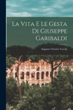 La Vita E Le Gesta Di Giuseppe Garibaldi
