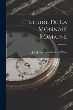 Histoire De La Monnaie Romaine; Volume 1
