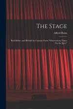 The Stage: Both Before and Behind the Curtain: From Observations Taken On the Spot.