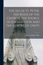 The See of St. Peter, the Rock of the Church, the Source of Jurisdiction and the Centre of Unity