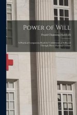 Power of Will: A Practical Companion-Book for Unfoldment of Selfhood Through Direct Personal Culture