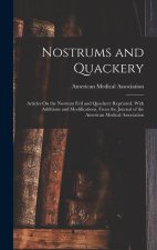 Nostrums and Quackery: Articles On the Nostrum Evil and Quackery Reprinted, With Additions and Modifications, From the Journal of the America