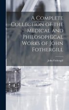 A Complete Collection of the Medical and Philosophical Works of John Fothergill