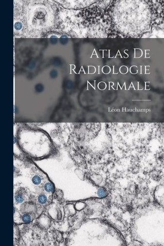 Atlas De Radiologie Normale