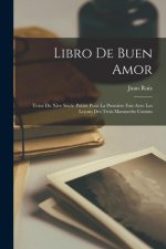 Libro De Buen Amor: Texte Du Xive Si?cle Publié Pour La Premi?re Fois Avec Les Leçons Des Trois Manuscrits Connus