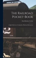 The Railroad Pocket-Book: A Quick Reference Cyclopedia of Railroad Information