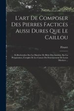 L'art De Composer Des Pierres Factices Aussi Dures Que Le Caillou: Et Recherches Sur La Mani?re De Bâtir Des Anciens, Sur La Préparation, L'emploi Et